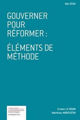 GOUVERNER POUR REFORMER: ELEMENTS DE METHODE (FRENCH By Le Erwan Noan & Matthieu