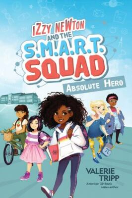 Izzy Newton and the S.M.A.R.T. Squad: Absolute Hero [Book 1]