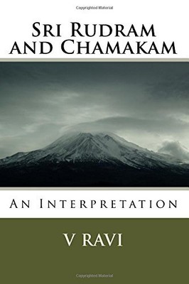 Sri Rudram and Chamakam: An Interpretation