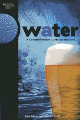 Water: A Comprehensive Guide for Brewers by John J Palmer: Used
