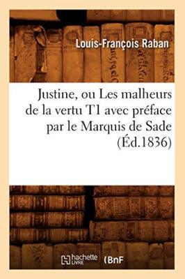 Justine, ou Les malheurs de la vertu T1 avec preface par le Marquis de Sade (-,