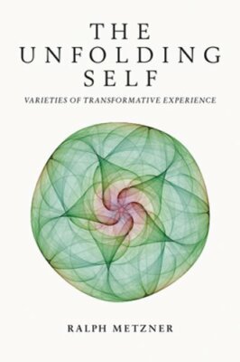 The Unfolding Self: Varieties of Transformative Experience by Ralph Metzner: New