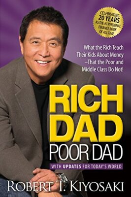 Rich Dad Poor Dad: What the Rich Teach Their Kids About Money That the Poor and
