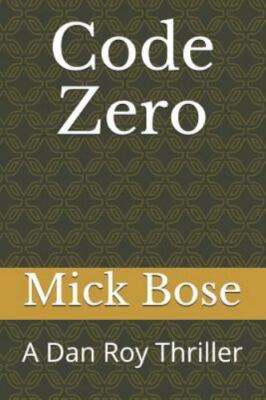 Code Zero: A Dan Roy Thriller by Bose, Mick