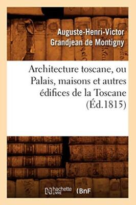 Architecture toscane, ou Palais, maisons et autres edifices de la Toscane (Ed-,