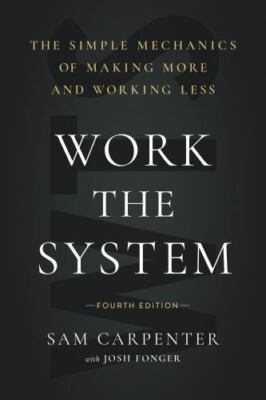 Work the System: The Simple Mechanics of Making More and Working Less (4th Edi..