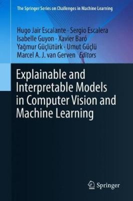 Explainable and Interpretable Models in Computer Vision and Machine Learning