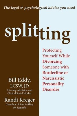 Splitting: Protecting Yourself While Divorcing Someone with Borderline or Narcis