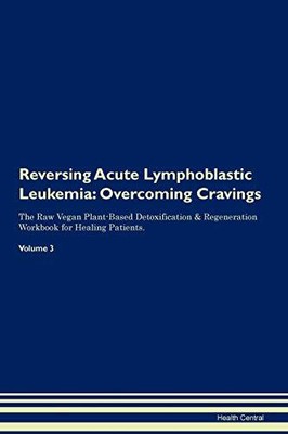 REVERSING ACUTE LYMPHOBLASTIC LEUKEMIA: OVERCOMING By Health Central *BRAND NEW*