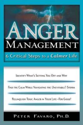 Anger Management: 6 Critical Steps to a Calmer Life by Peter Favaro Phd: New