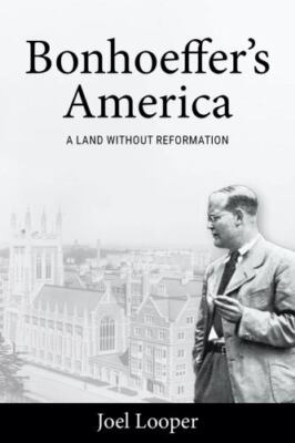 Bonhoeffer's America: A Land without Reformation, Looper, Joel, Acceptable Book