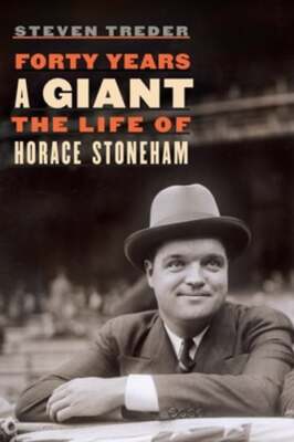 Forty Years a Giant: The Life of Horace Stoneham by Steven Treder: Used