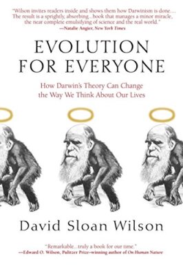 Evolution for Everyone: How Darwin's Theory Can Change the Way We Think About O