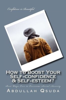 How to Boost Your Self-confidence & Self-esteem?: Best Ways Ever to Overcome-,