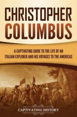 Christopher Columbus: A Captivating Guide to the Life of an Italian Explorer...