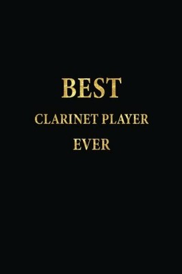 BEST CLARINET PLAYER EVER: LINED NOTEBOOK, GOLD LETTERS By J S Emory Notebooks