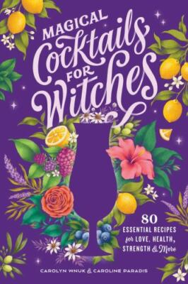 Magical Cocktails for Witches: 80 Essential Recipes for Love, ...  (paperback)