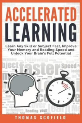 Accelerated Learning : Learn Any Skill or Subject Fast, Improve Your Memory a...