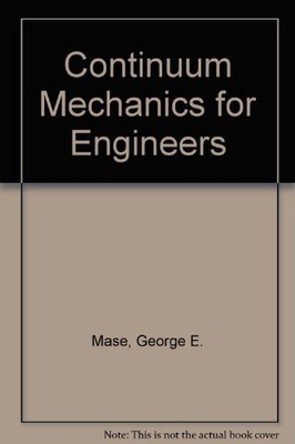 CONTINUUM MECHANICS FOR ENGINEERS, THIRD EDITION By G. Thomas Mase & George E.