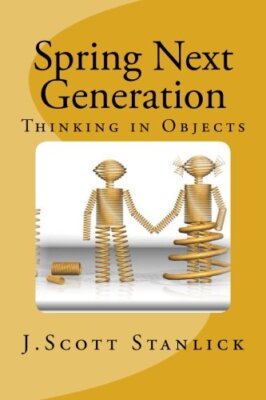 Spring Next Generation: Thinking in Objects: Volume 1, Stanlick 9781494334543-,
