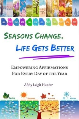 Seasons Change, Life Gets Better by Abby Leigh Hunter: New