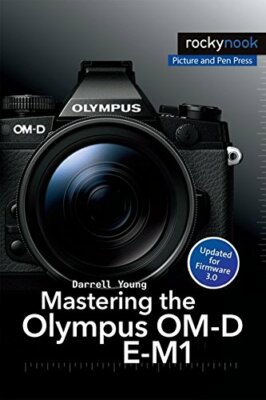 Mastering the Olympus OM-D E-M1 by Darrell Young Book The Fast Free Shipping