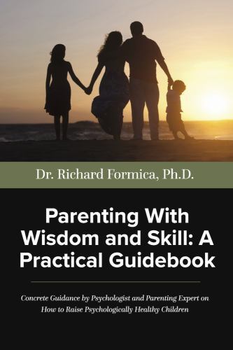 Parenting with Wisdom and Skill: a Practical Guidebook : A Psychologist ...