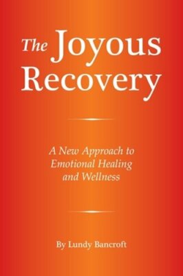 The Joyous Recovery: A New Approach to Emotional Healing and Wellness: New