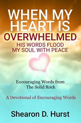WHEN MY HEART IS OVERWHELMED: HIS WORDS FLOOD MY SOUL WITH PEACE by Hurst New-,