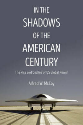 In the Shadows of the American Century: The Rise and Decline of US Globa - GOOD