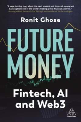 Future Money: Fintech, AI and Web3 by Ronit Ghose: New