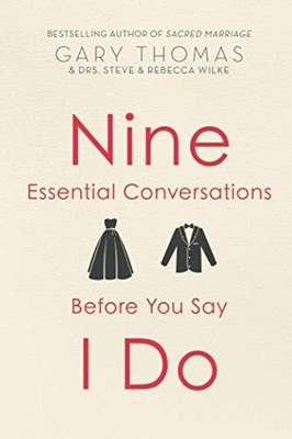 NINE ESSENTIAL CONVERSATIONS BEFORE YOU SAY I DO By Gary Thomas **BRAND NEW**