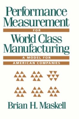 Performance Measurement for World Class Manufacturing: A Model f