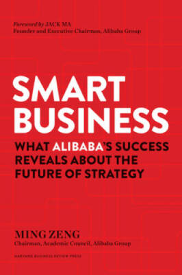 Smart Business: What Alibaba's Success Reveals about the Future of S - GOOD