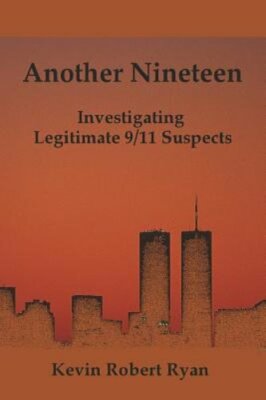 Another Nineteen: Investigating Legitimate 9/11 Suspects by Kevin Robert Ryan