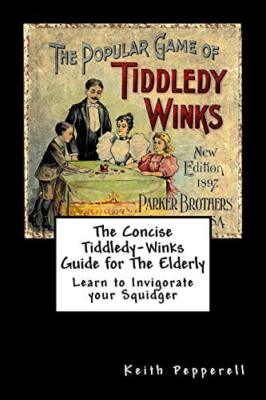 The Concise Tiddledy Winks Guide for The Elderly, Pepperell 9781725714403 New-,
