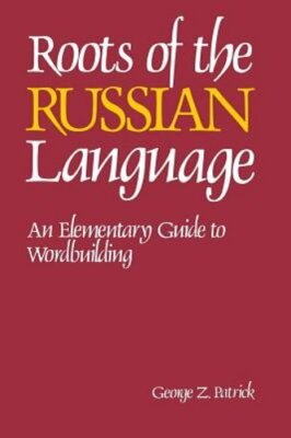 Roots of the Russian Language by George Patrick: New