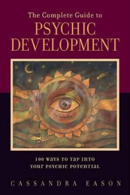 The Complete Guide to Psychic Development: 100 Ways to Tap into Your Psyc - GOOD