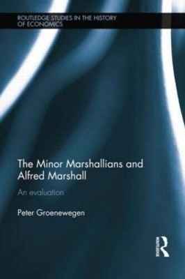 The Minor Marshallians and Alfred Marshall: An Evaluation by Groenewegen, Peter