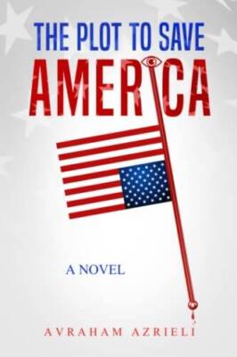 The Plot to Save America - Paperback By Azrieli, Avraham - GOOD