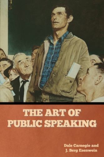 Art of Public Speaking by Dale Carnegie and J. Berg Esenwein (2022 ...