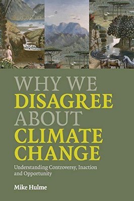 Why We Disagree About Climate Change: Understanding Controversy, Inaction and O