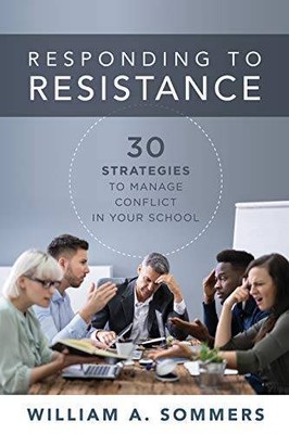 Responding to Resistance: Thirty Strategies to Manage Conflict in Yo - VERY GOOD
