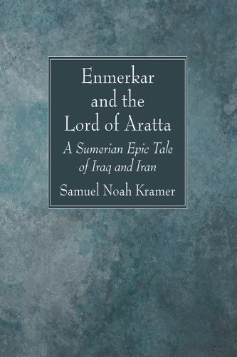 Enmerkar and the Lord of Aratta : A Sumerian Epic Tale of Iraq and Iran ...