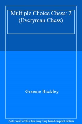 Multiple Choice Chess II (Everyman Chess) By Graeme Buckley
