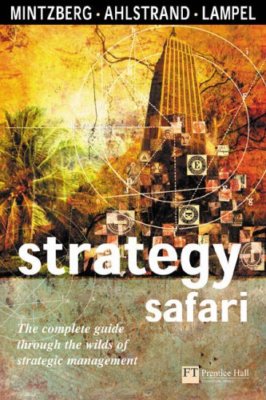 Strategy Safari: A Guided Tour Through the Wilds of Strategic Management (Fin.