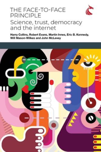 Face-To-Face Principle : Science, Trust, Democracy and the Internet by ...