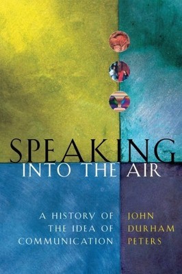 Speaking into the Air: A History ... by Peters, John Durham Paperback / softback