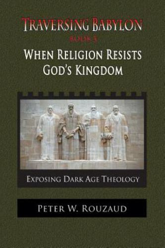 When Religion Resists God's Kingdom : Traversing Babylon Book 3 by ...