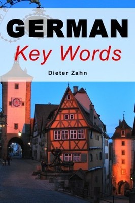 GERMAN KEY WORDS: THE BASIC 2000-WORD VOCABULARY ARRANGED By Dieter Zahn **NEW**